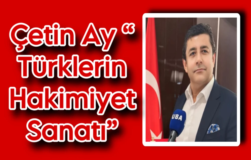 Çetin Ay “ Türklerin Hakimiyet Sanatı”