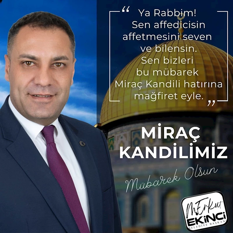 Sorgun Belediye Başkanı Mustafa Erkut Ekinci’den Miraç Kandili Mesajı