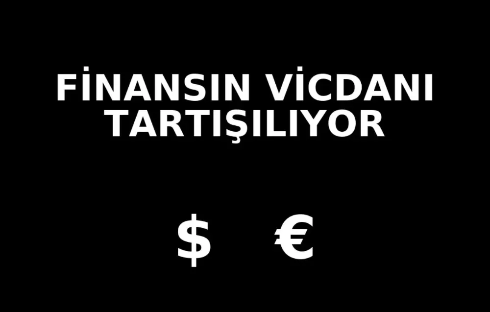 FİNANSIN VİCDANI TARTIŞILIYOR ..!