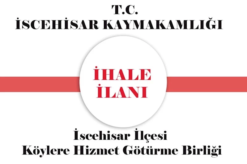 İscehisar Kaymakamlığı İscehisar İlçesi Köylere Hizmet Götürme Birliğinden İhale İlanı