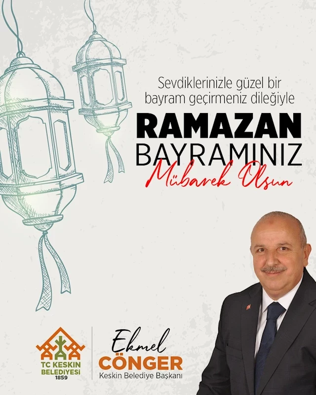Keskin Belediye Başkanı Ekmel Cönger Ramazan Bayramı mesajı yayınladı.