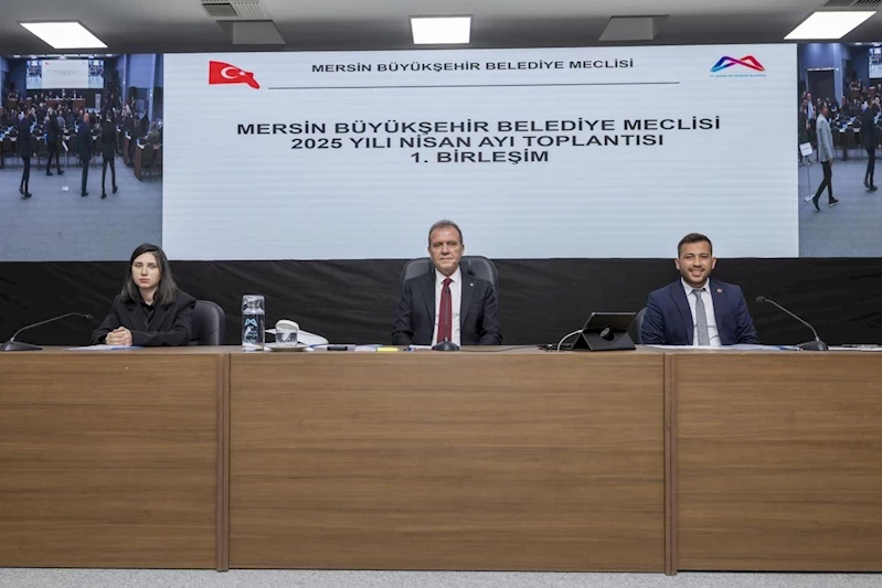 Mersin Büyükşehir Belediye Meclisi’nin Nisan Ayı 1. Birleşimi Başkan Seçer Başkanlığında Gerçekleştirildi