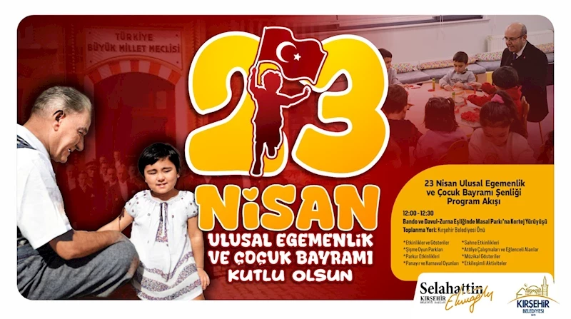 KIRŞEHİR BELEDİYESİ’NDEN 23 NİSAN ULUSAL EGEMENLİK VE ÇOCUK BAYRAMI PROGRAMI
