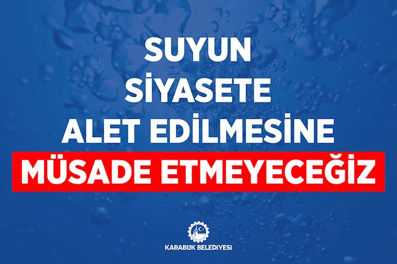 Suyun Siyasete Alet Edilmesine Müsaade Etmeyeceğiz