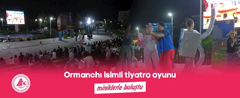 Ormanchı isimli tiyatro oyunu miniklerle buluştu