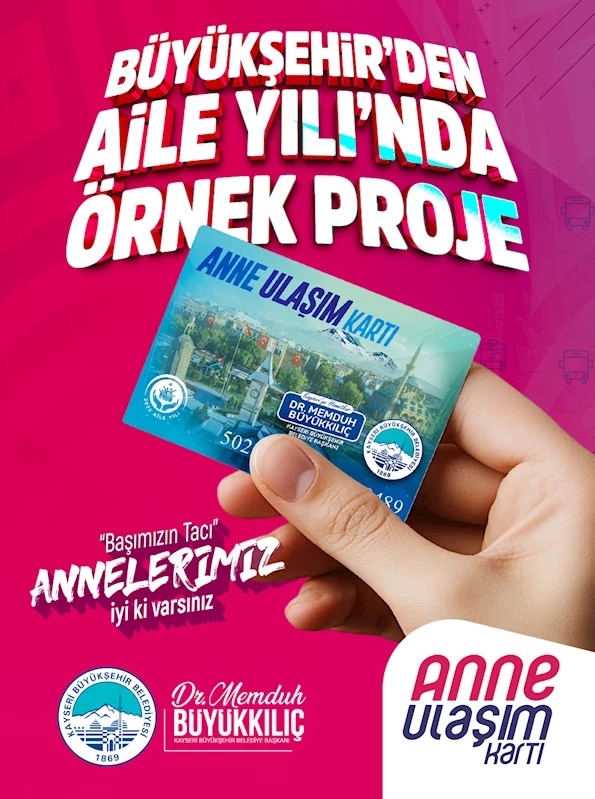 Başkan Büyükkılıç’tan Aile Yılı’nda Örnek Proje: “Anne Ulaşım Kartı”