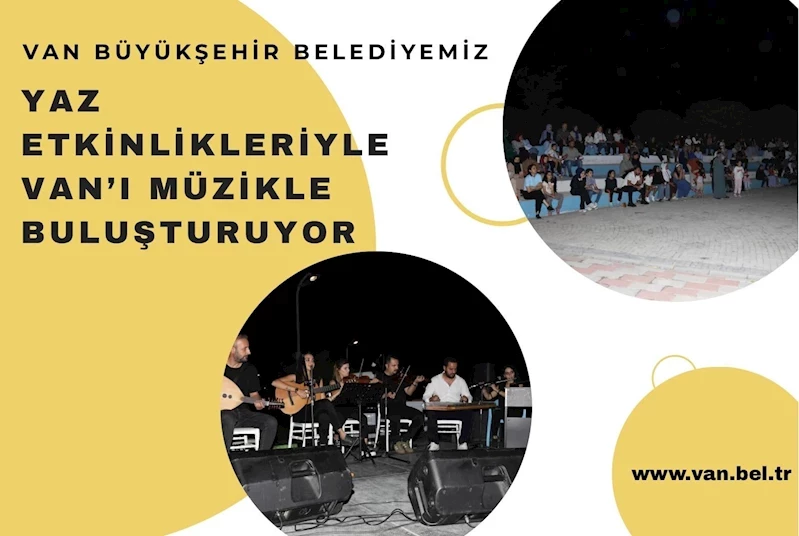 VAN BÜYÜKŞEHİR BELEDİYEMİZ YAZ ETKİNLİKLERİYLE VAN’I MÜZİKLE BULUŞTURUYOR